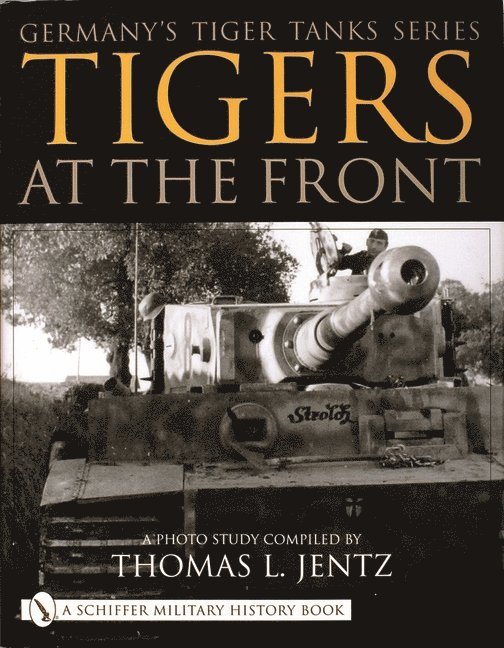 Germany's Tiger Tanks Series Tigers at the Front