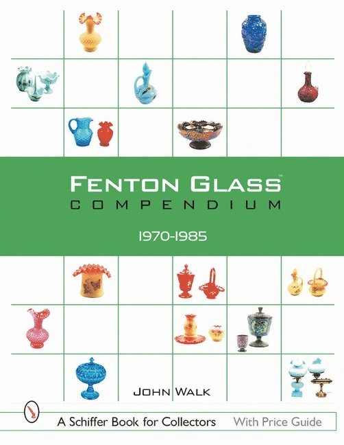 John Walk, John Walk - Fenton Glass Compendium: 1970-1985, Inbunden