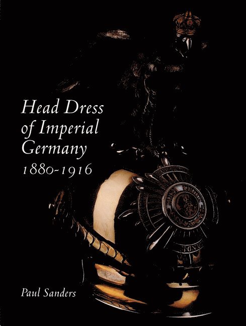 Paul Sanders, Paul Sanders - Head Dress of Imperial Germany, Inbunden