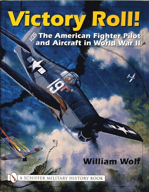 William Wolf, William Wolf - Victory Roll:: The American Fighter Pilot and Aircraft in World War II, Inbunden