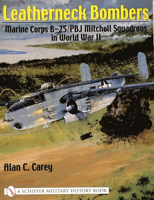 Alan C. Carey, Alan C. Carey, Alan C Carey - Leatherneck Bombers: Marine Corps B-25/Pbj Mitchell Squadrons in World War II, Häftad