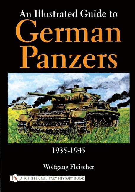Wolfgang Fleischer - Illustrated Guide to German Panzers 1935-1945, Inbunden