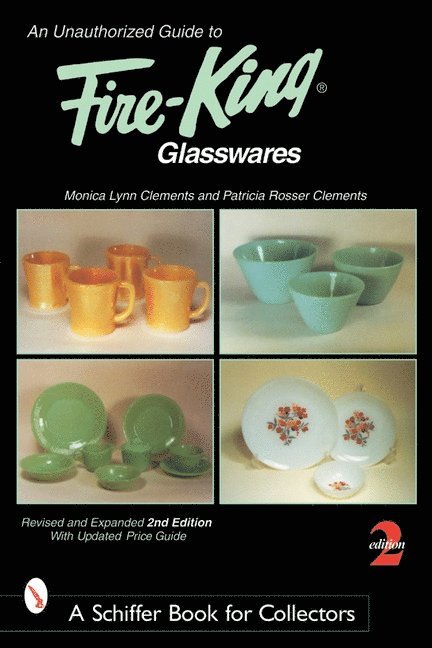 Monica Lynn Clements - An Unauthorized Guide To Fire-King*t Glasswares, Häftad