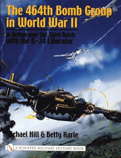 Michael Hill, Michael Hill - 464th Bomb Group in World War II, Inbunden