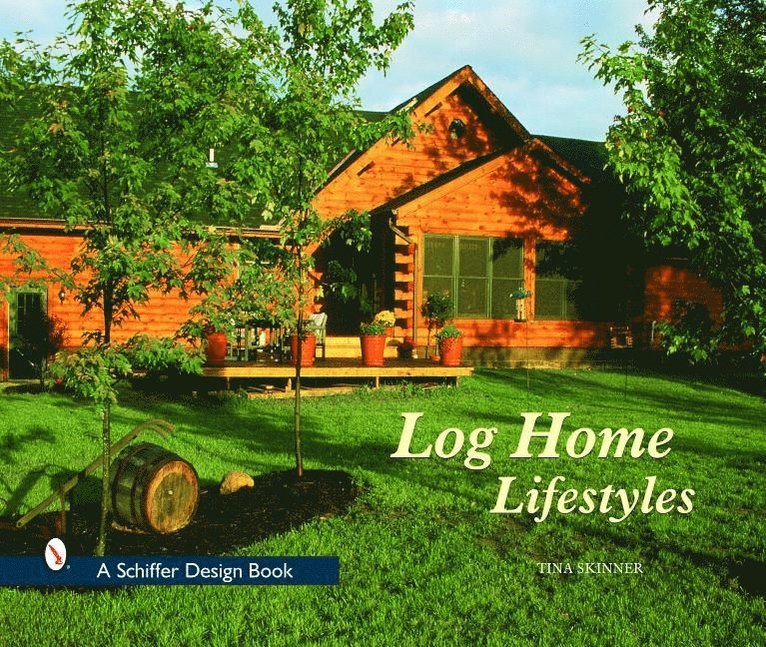 Tina Skinner, Tina Skinner - Log Home Lifestyles, Inbunden