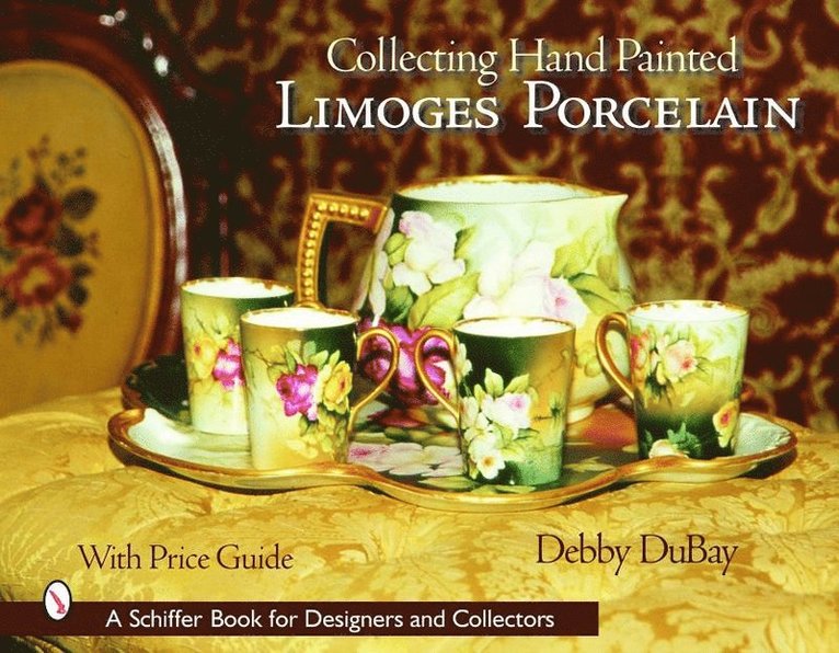 Debby DuBay, Debby Dubay - Collecting Hand Painted Limoges Porcelain, Inbunden