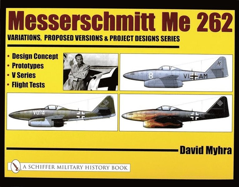 David Myhra, David Myhra - Messerschmitt Me 262: Variations, Proposed Versions & Project Designs Series, Inbunden