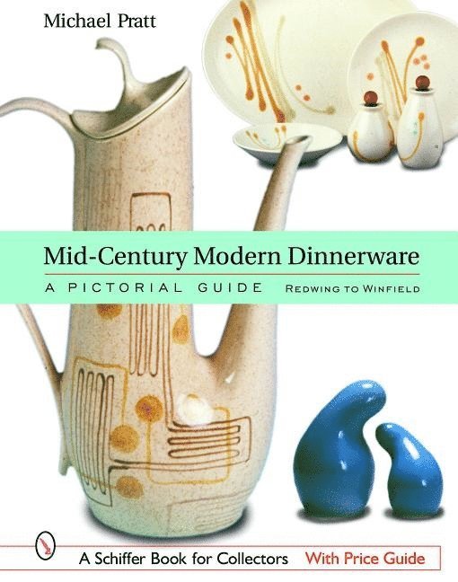 Michael Pratt, Michael Pratt - Mid-Century Modern Dinnerware: A Pictorial Guide: Red Wing to Winfield, Inbunden