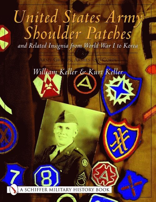 William Keller - United States Army Shoulder Patches and Related Insignia from World War I to Korea, Inbunden