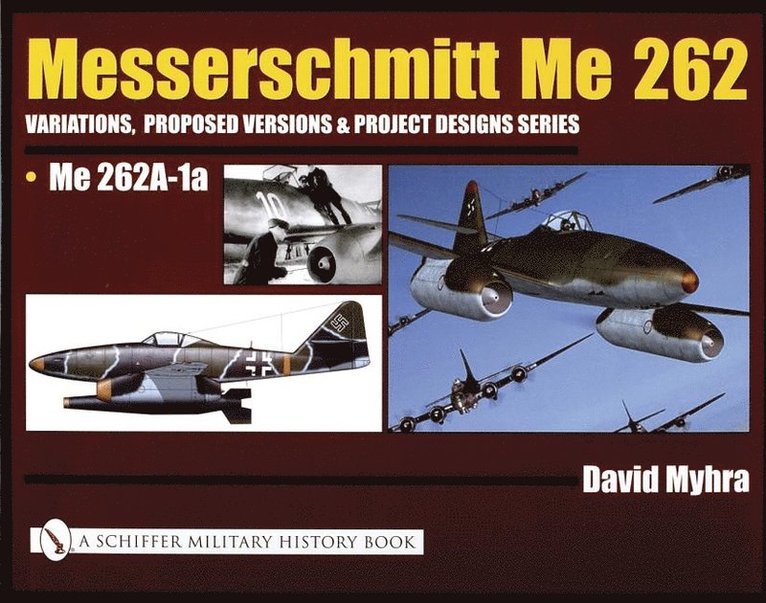 David Myhra, David Myhra - Messerschmitt Me 262: Variations, Proposed Versions & Project Designs Series, Inbunden