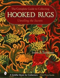 bokomslag The Complete Guide to Collecting Hooked Rugs