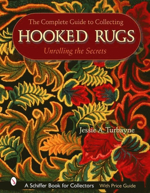 Jessie A. Turbayne, Jessie A. Turbayne, Jessie A Turbayne - Complete Guide to Collecting Hooked Rugs, Inbunden