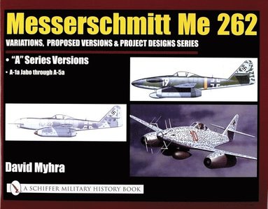 bokomslag Messerschmitt Me 262: Variations, Proposed Versions & Project Designs Series