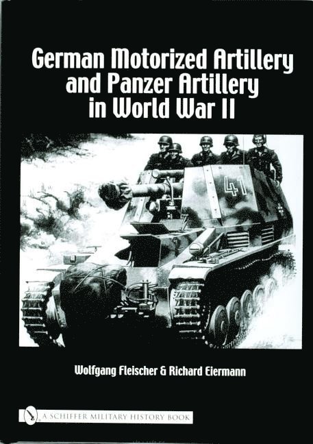 Wolfgang Fleischer - German Motorized Artillery and Panzer Artillery in World War II, Inbunden