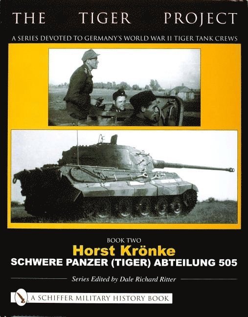 The Tiger Project: A Series Devoted to Germanys World War II Tiger Tank Crews 1