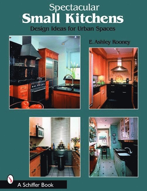E. Ashley Rooney, E. Ashley Rooney, E Ashley Rooney - Spectacular Small Kitchens: Design Ideas for Urban Spaces, Häftad