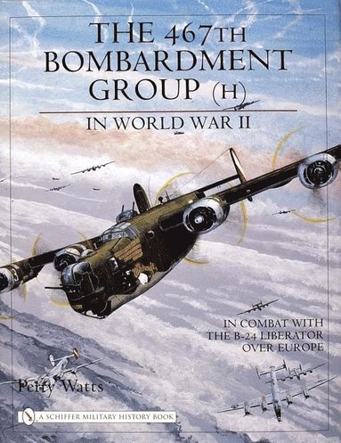 bokomslag The 467th Bombardment Group (H) in World War II