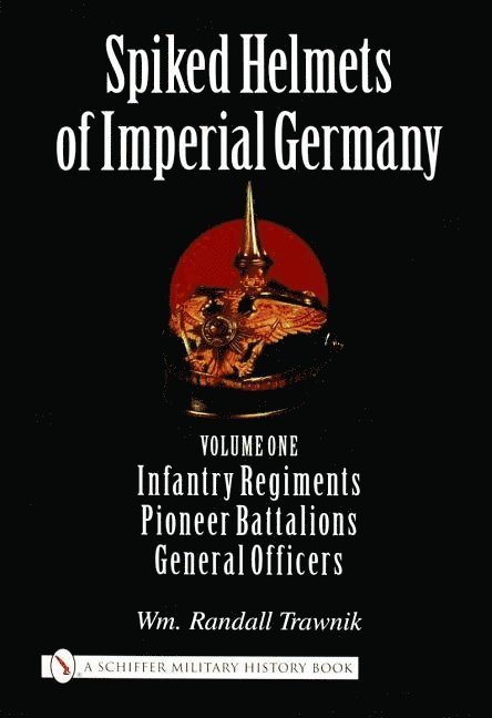 Wm. Randall Trawnik, Wm Randall Trawnik - Spiked Helmets of Imperial Germany, Inbunden