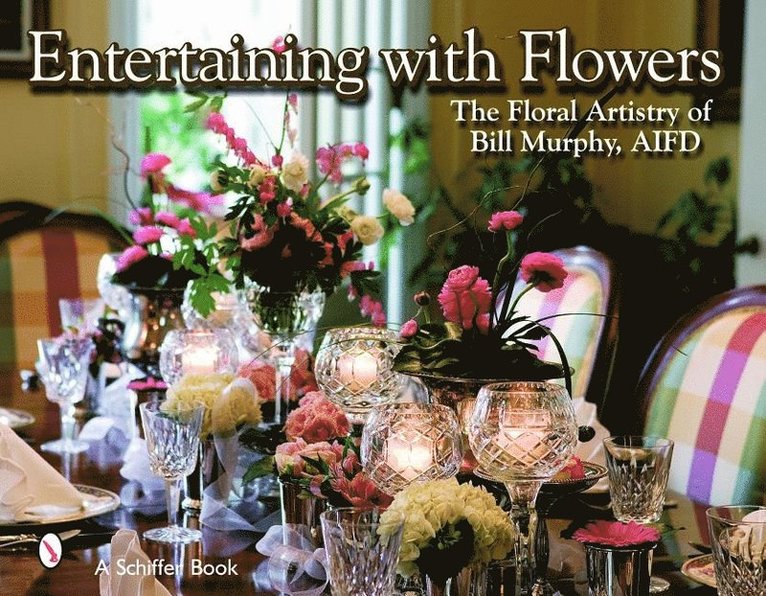 Bill Murphy, Bill Murphy - Entertaining with Flowers, Inbunden