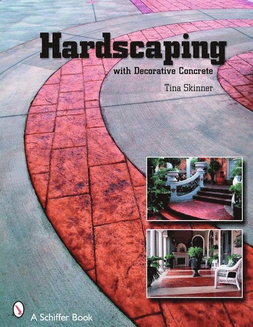 Tina Skinner, Tina Skinner - Hardscaping with Decorative Concrete, Häftad