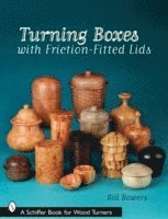 Bill Bowers - Turning Boxes with Friction-Fitted Lids, Häftad