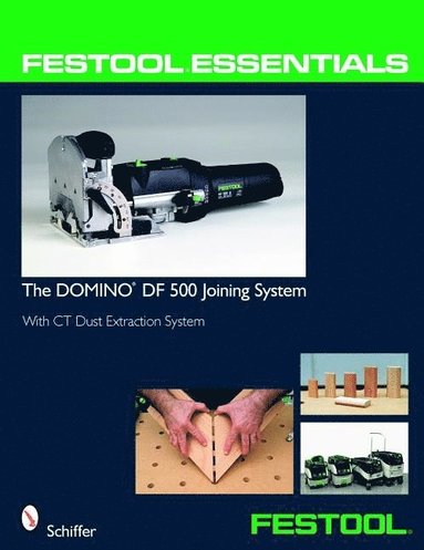 bokomslag Festool¿ Essentials: The DOMINO DF 500 Joining System