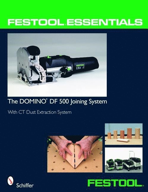 Ltd. Schiffer Publishing, Schiffer Publishing Ltd - Festool® Essentials: The DOMINO DF 500 Joining System, Häftad