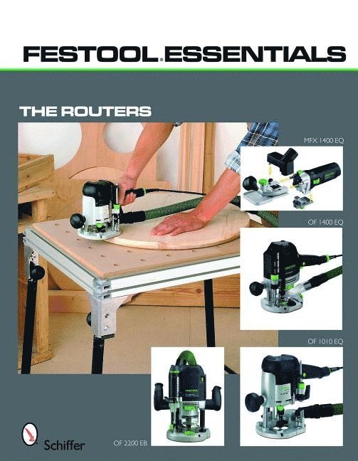 Ltd. Schiffer Publishing, Schiffer Publishing Ltd - Festool*R Essentials: The Routers, Häftad