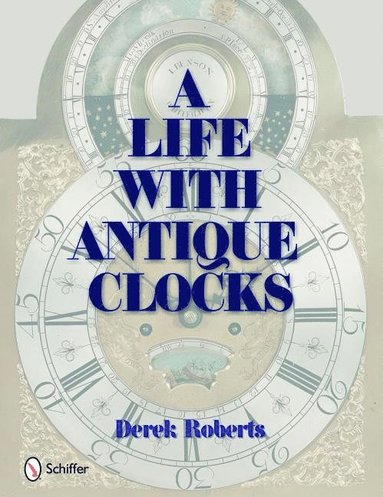 bokomslag A Life With Antique Clocks