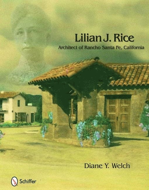 Diane Y. Welch, Diane Y. Welch, Diane Y Welch - Lilian J. Rice: Architect of Rancho Santa Fe, California, Inbunden