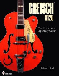 bokomslag Gretsch 6120: The History of a Legendary Guitar