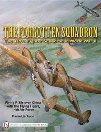 bokomslag The Forgotten Squadron: The 449th Fighter Squadron in World War II - Flying P-38s with the Flying Tigers, 14th AF