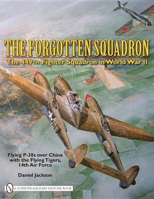 Daniel Jackson, Daniel Jackson - Forgotten Squadron: The 449th Fighter Squadron in World War II - Flying P-38s with the Flying Tigers, 14th AF, Inbunden
