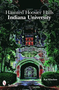 bokomslag Haunted Hoosier Halls: Indiana University