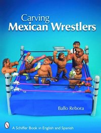 bokomslag Carving Mexican Wrestlers