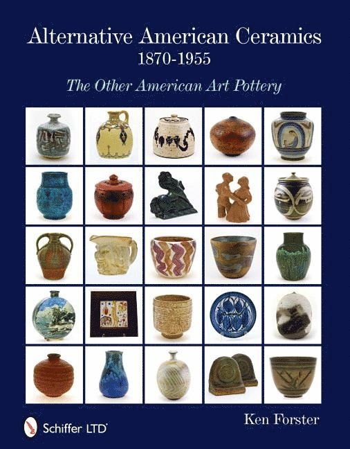 Ken Forster, Ken Forster - Alternative American Ceramics, 1870-1955, Inbunden