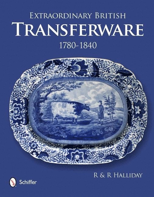 Rosemary Halliday, Rosemary Halliday - Extraordinary British Transferware: 1780-1840, Inbunden
