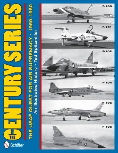 bokomslag The Century Series: The USAF Quest for Air Supremacy, 1950-1960