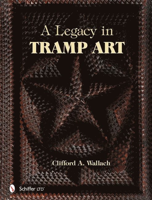 Clifford A. Wallach, Clifford A Wallach - Legacy in Tramp Art, Inbunden