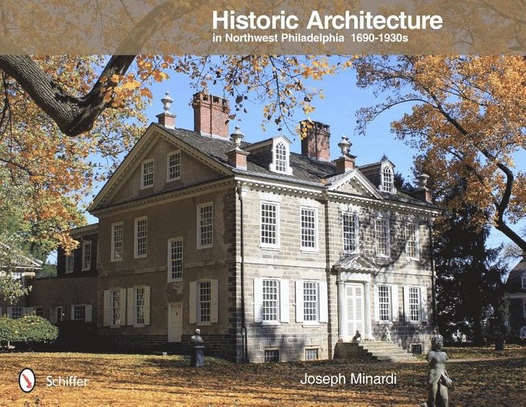 Historic Architecture in Northwest Philadelphia: 1690 to 1930s 1