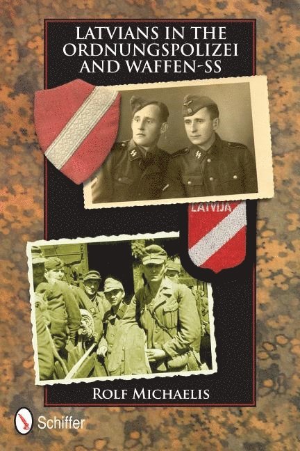 Rolf Michaelis - Latvians in the Ordnungspolizei and Waffen-SS, Inbunden