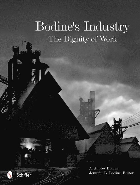 A. Aubrey Bodine, A Aubrey Bodine - Bodine's Industry: The Dignity of Work, Inbunden