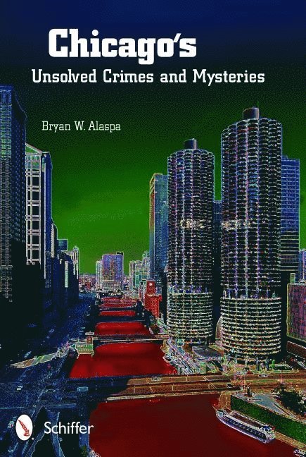 Bryan W. Alaspa, Bryan W. Alaspa, Bryan W Alaspa - Chicago's Unsolved Crimes & Mysteries, Häftad