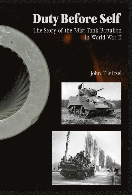 Duty Before Self: The Story of the 781st Tank Battalion in World War II 1