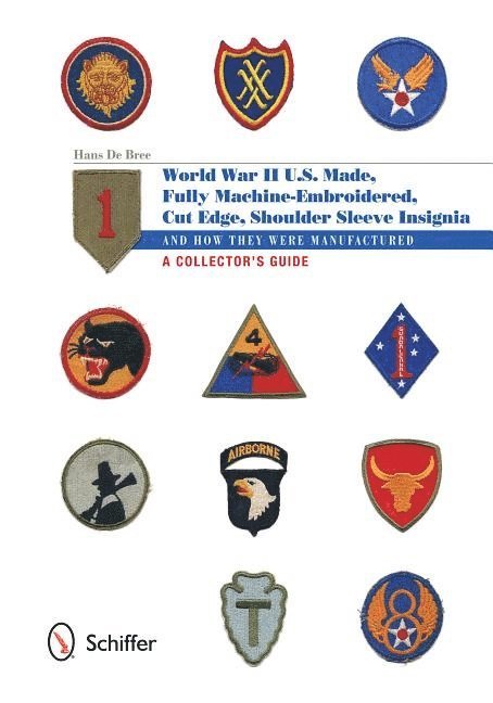 Hans De Bree, Hans De Bree - U.S.-Made, Fully Machine-Embroidered, Cut Edge Shoulder Sleeve Insignia of World War II, Inbunden