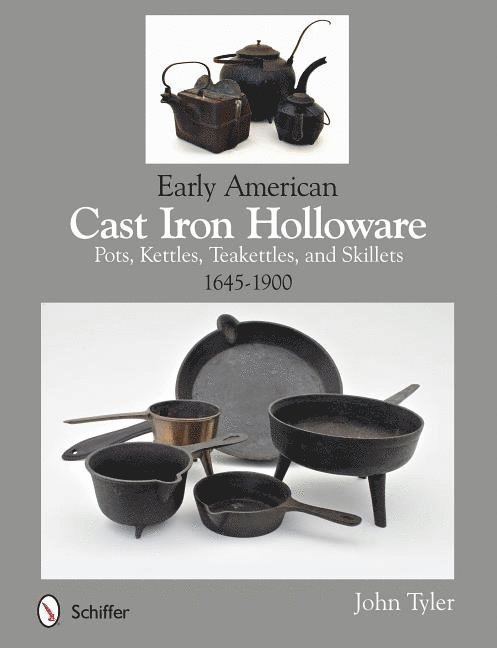 Early American Cast Iron Holloware 1645-1900 1