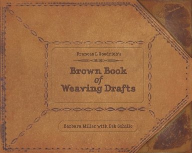 bokomslag Frances L. Goodrich's Brown Book of Weaving Drafts