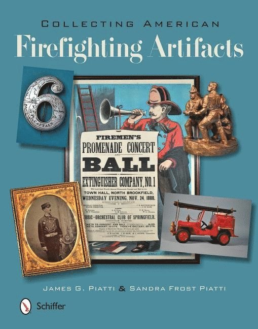 James Piatti, Sandra Piatti, James Piatti - Sandra Piatti - Collecting American Firefighting Artifacts, Inbunden