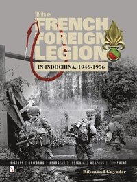 bokomslag French Foreign Legion in Indochina, 1946-1956: History, Uniforms, Headgear, Insignia, Weapons, Equipment