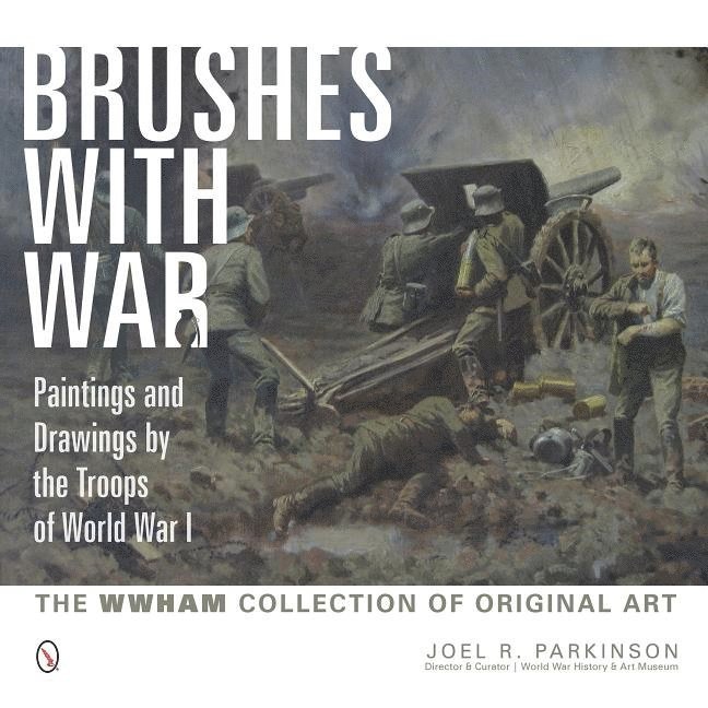 Brushes with War: Paintings and Drawings by the Troops of World War I 1